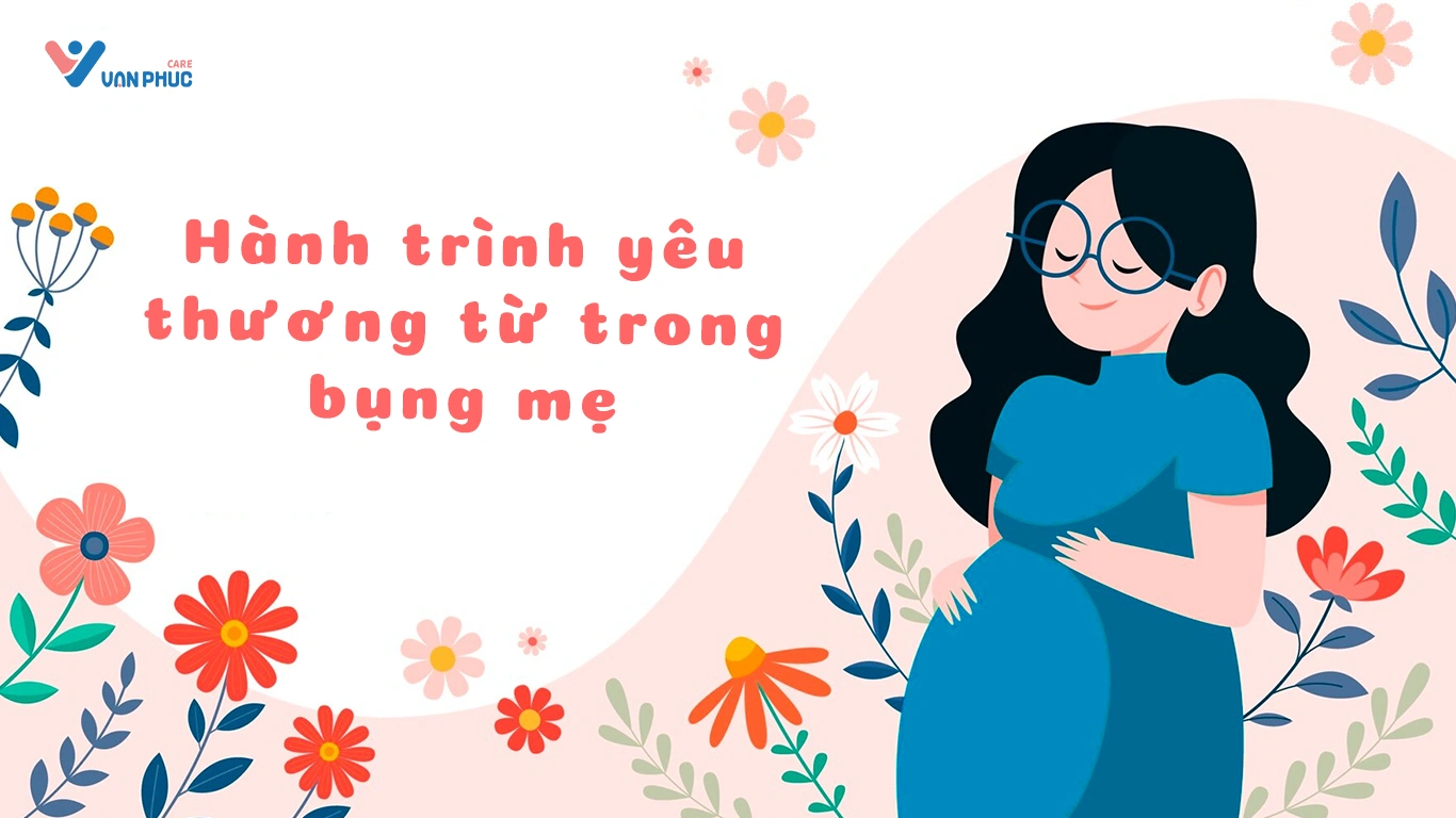 Hành trình yêu thương từ trong bụng mẹ