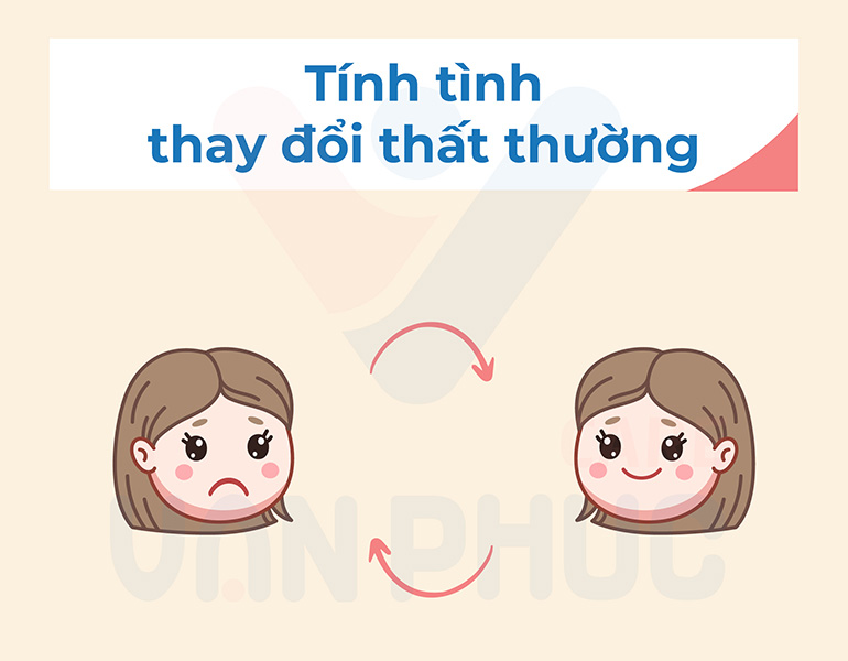Dấu hiệu có thay: Tính tình thay đổi thất thường
