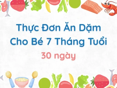 Thực Đơn Ăn Dặm Cho Bé 7 Tháng Tuổi (Đầy Đủ 30 Ngày)