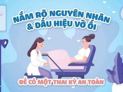 Nắm Rõ Nguyên Nhân Và Dấu Hiệu Vỡ Ối Để Có Thai Kỳ An Toàn