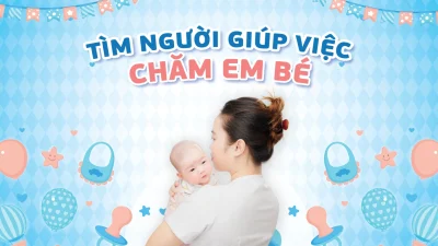 Để Tìm Người Giúp Việc Chăm Em Bé Thành Công
